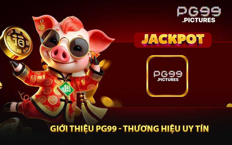 Giới Thiệu PG99 - Thương Hiệu Uy Tín 